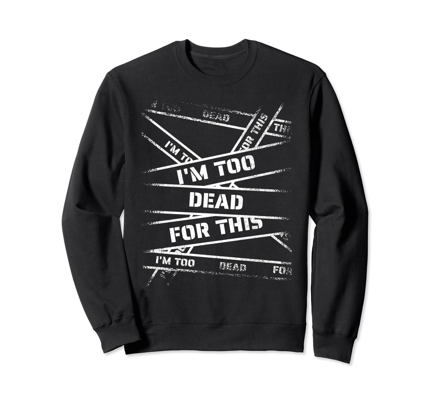 Im Too Dead This Bold 90S Grunge Sweatshirt - Novelty Apparel Men Women - T-Shirt, Sweatshirt, Hoodie