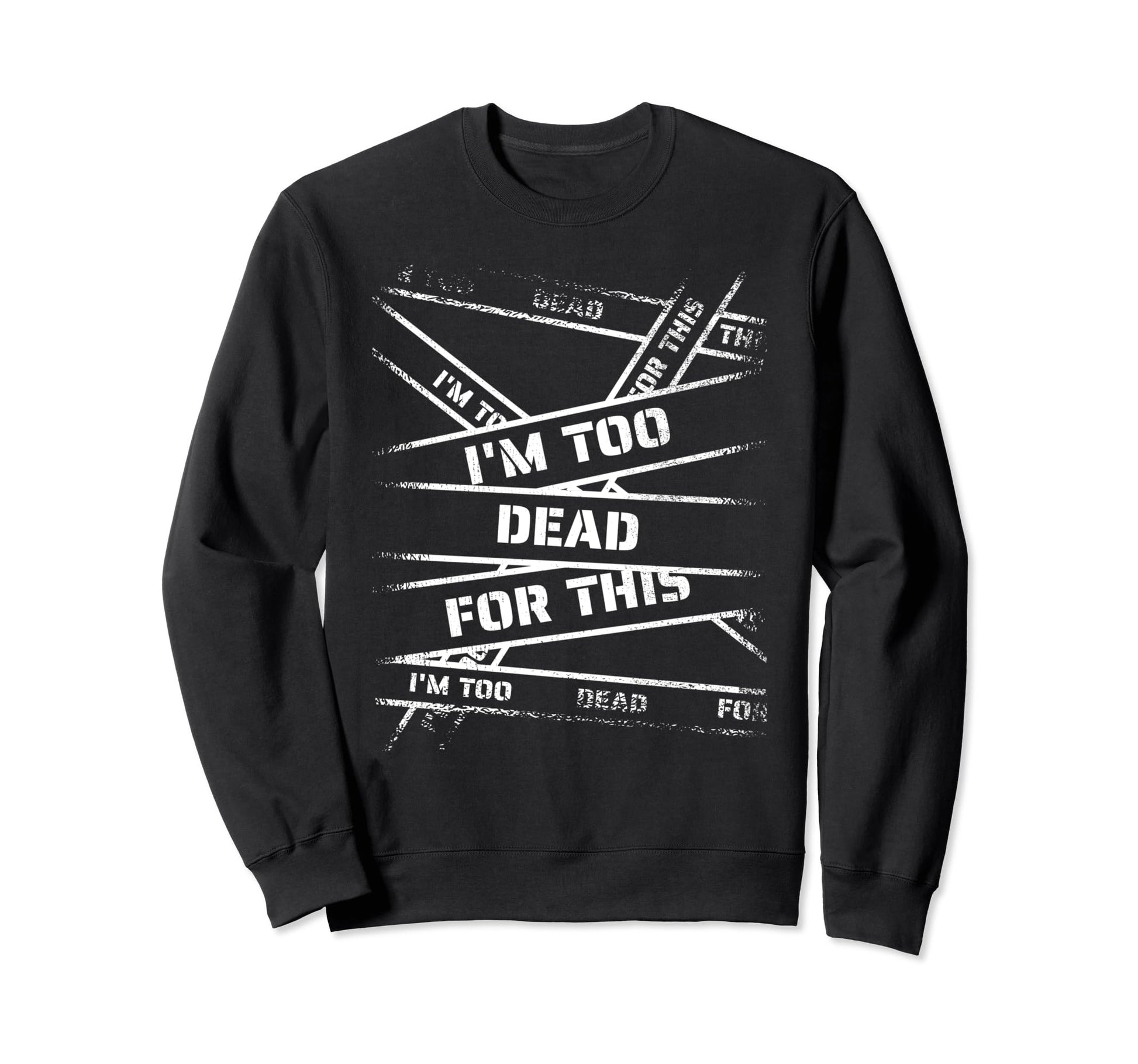 Im Too Dead This Bold 90S Grunge Sweatshirt - Novelty Apparel Men Women - T-Shirt, Sweatshirt, Hoodie