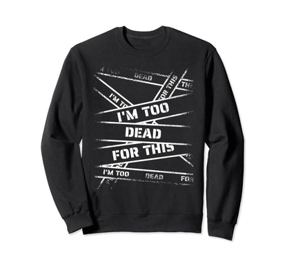 Im Too Dead This Bold 90S Grunge Sweatshirt - Novelty Apparel Men Women - T-Shirt, Sweatshirt, Hoodie