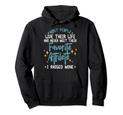 I Raised My Favorite Athlete Sports Parents Hoodie - Trendy Graphic Unisex - T-Shirt, Sweatshirt, Hoodie