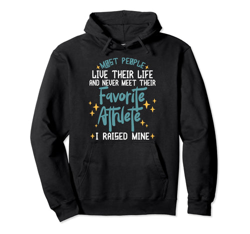 I Raised My Favorite Athlete Sports Parents Hoodie - Trendy Graphic Unisex - T-Shirt, Sweatshirt, Hoodie