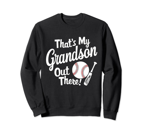 Thats My Grandson Out There Baseball Sweatshirt - Trendy Graphic Unisex - T-Shirt, Sweatshirt, Hoodie