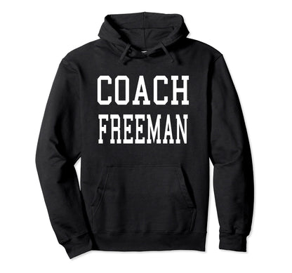 Coach Freeman Custom Football Soccer Hoodie - Trendy Graphic Men Women - T-Shirt, Sweatshirt, Hoodie