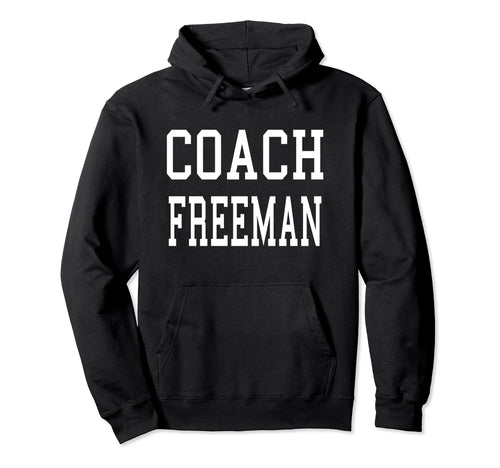 Coach Freeman Custom Football Soccer Hoodie - Trendy Graphic Men Women - T-Shirt, Sweatshirt, Hoodie