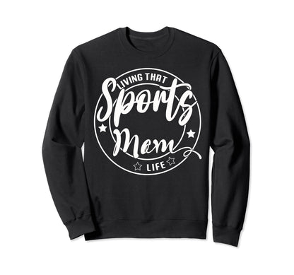 Living That Sports Mom Life Games Sweatshirt - Aesthetic Graphic Men Women - T-Shirt, Sweatshirt, Hoodie