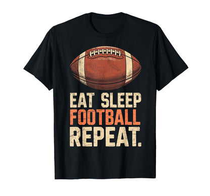 Eat Sleep Football Repeat Funny Joke T-Shirt - Graphic Print Men Women - T-Shirt, Sweatshirt, Hoodie