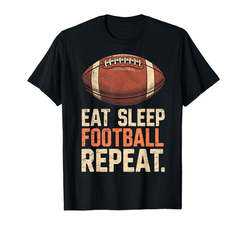 Eat Sleep Football Repeat Funny Joke T-Shirt - Graphic Print Men Women - T-Shirt, Sweatshirt, Hoodie