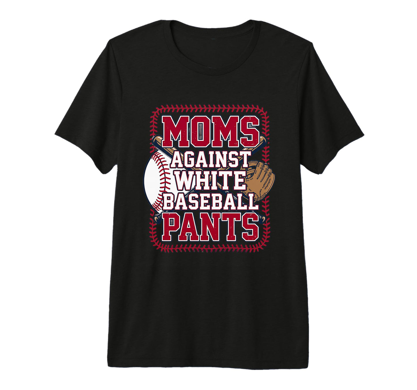 Moms Against White Baseball Pants Funny T-Shirt - Graphic Print Unisex - T-Shirt, Sweatshirt, Hoodie
