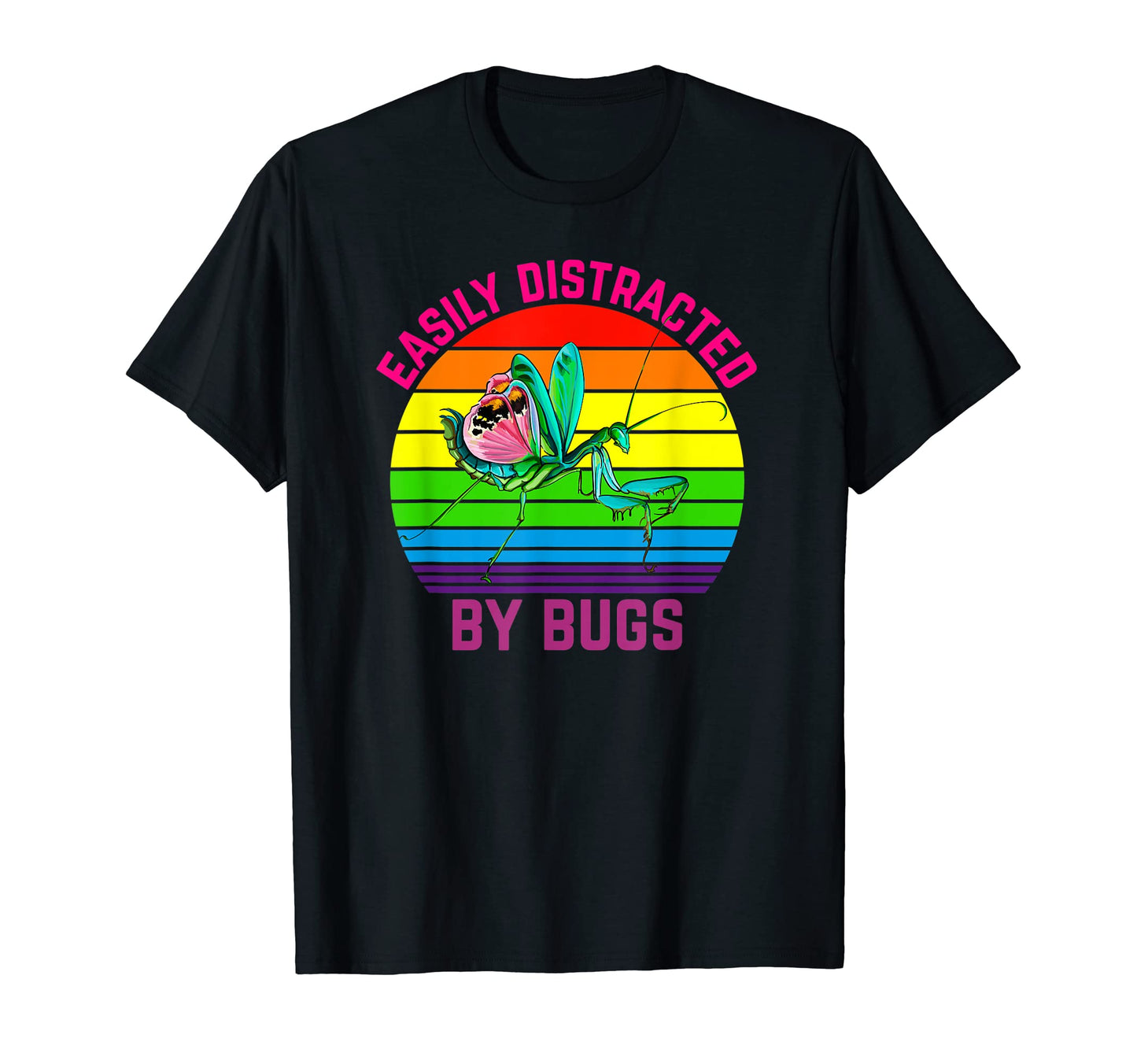 Easily Distracted Bugs Mantis T-Shirt - Casual Everyday Wear for Adults - T-Shirt, Sweatshirt, Hoodie