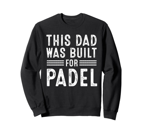 This Dad Was Built Padel Tennis Sweatshirt - Custom Art Print Unisex - T-Shirt, Sweatshirt, Hoodie