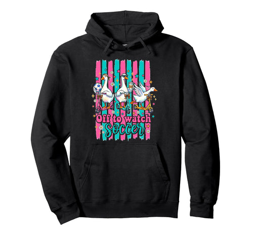 Off To Watch Soccer Silly Goose Funny Hoodie - Graphic Print for Adults - T-Shirt, Sweatshirt, Hoodie