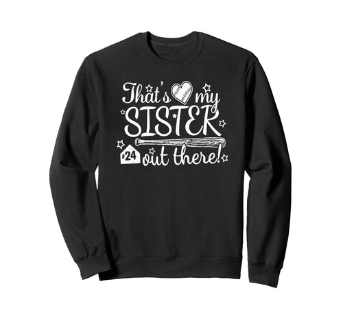 Thats My Sister Out There 24 Sweatshirt - Fun Novelty Design for Adults - T-Shirt, Sweatshirt, Hoodie