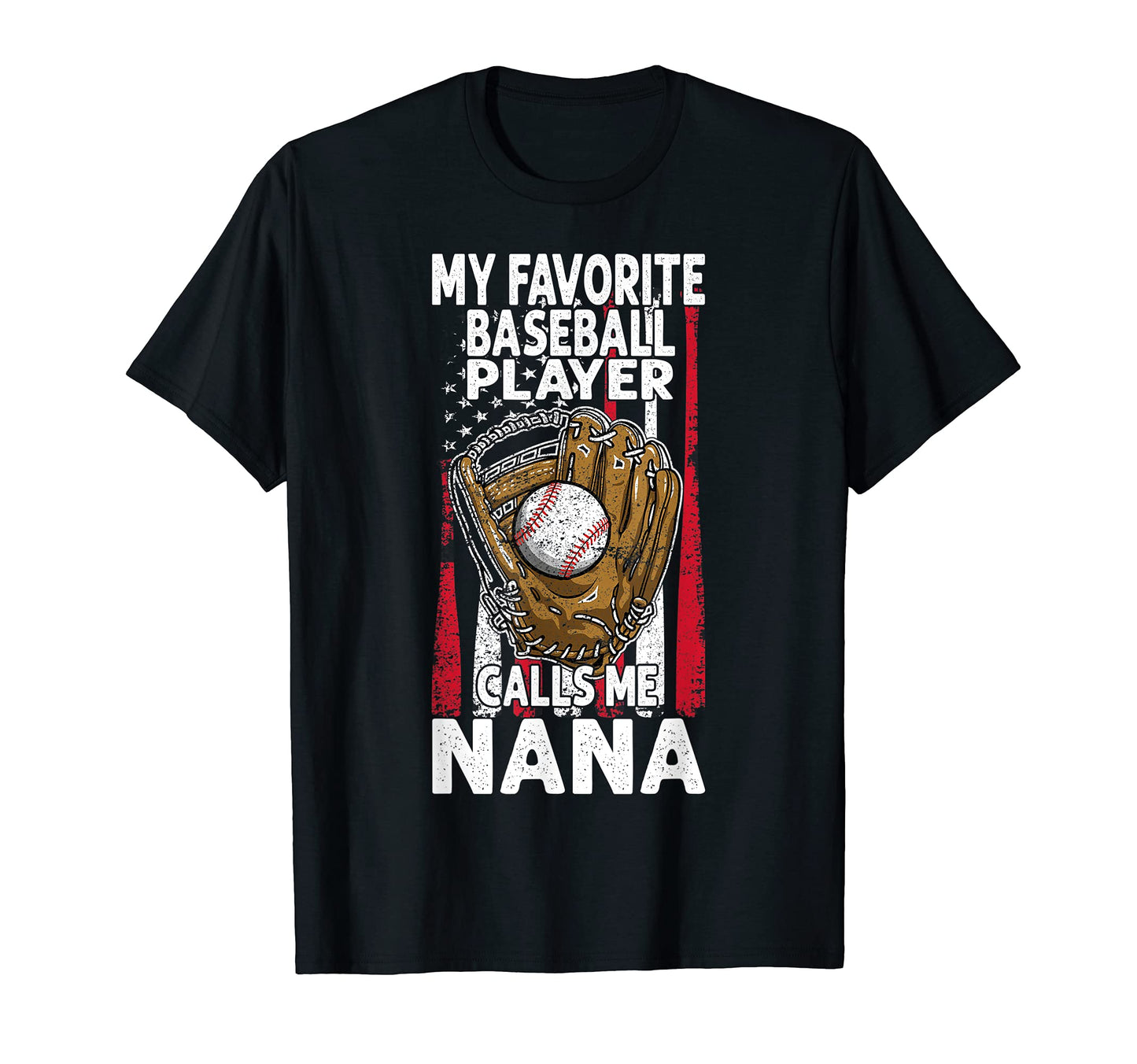 Favorite Baseball Player Calls Me Nana T-Shirt - Streetwear Style Unisex - T-Shirt, Sweatshirt, Hoodie