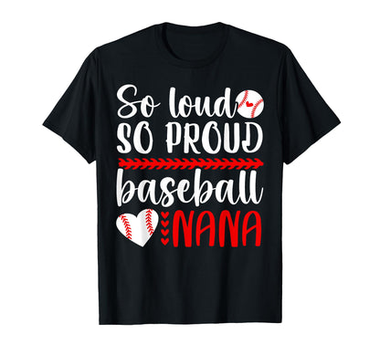 So Loud So Proud Baseball Nana T-Shirt - Custom Art Print Men Women - T-Shirt, Sweatshirt, Hoodie