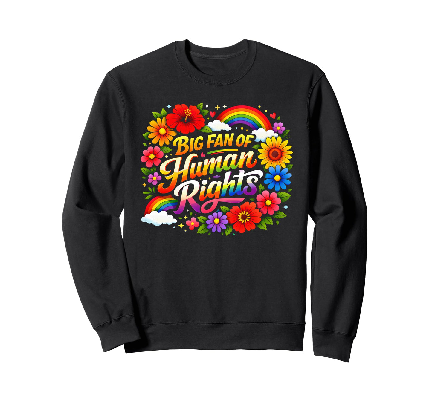 Big Fan Human Rights Floral Sweatshirt - Fun Novelty Design Men Women - T-Shirt, Sweatshirt, Hoodie