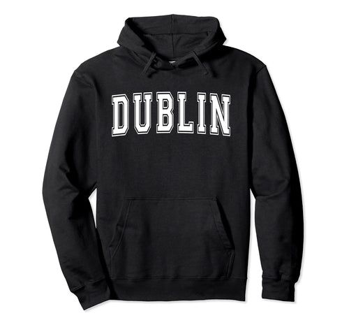 Dublin Ca California Usa Sports Hoodie - Casual Everyday Wear Unisex - T-Shirt, Sweatshirt, Hoodie