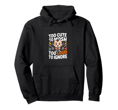 Too To Mosh Too Loud To Ignore Rock Hoodie - Streetwear Style Men Women - T-Shirt, Sweatshirt, Hoodie