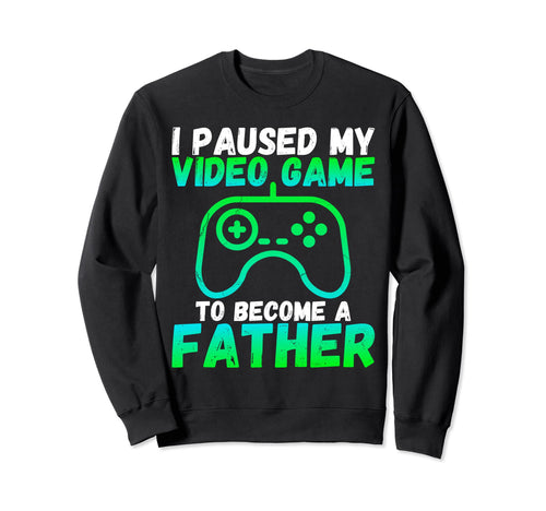 Funny I Paused My Video Game To Sweatshirt - Novelty Apparel for Adults - T-Shirt, Sweatshirt, Hoodie