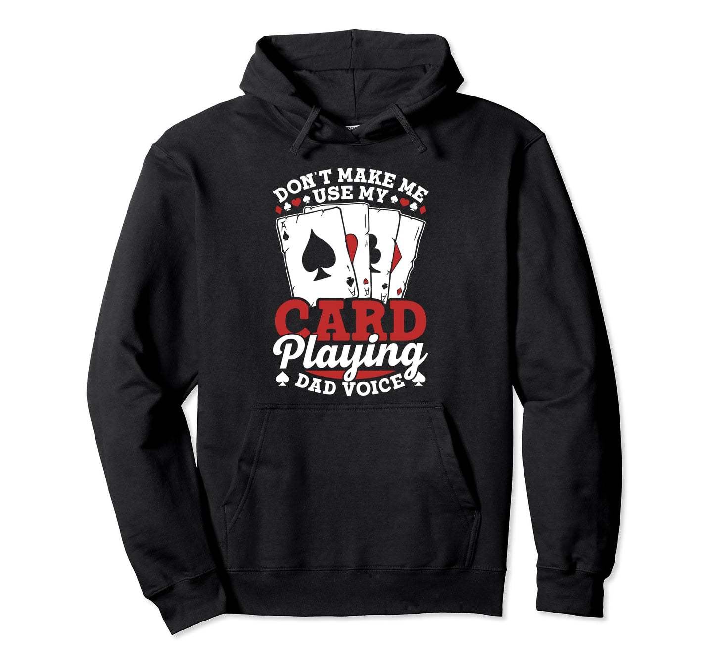 Dont Make Me Use My Card Playing Dad Hoodie - Novelty Apparel Men Women - T-Shirt, Sweatshirt, Hoodie