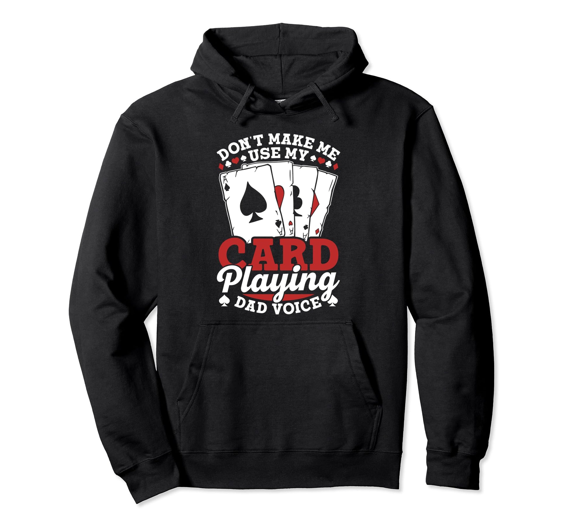 Dont Make Me Use My Card Playing Dad Hoodie - Novelty Apparel Men Women - T-Shirt, Sweatshirt, Hoodie
