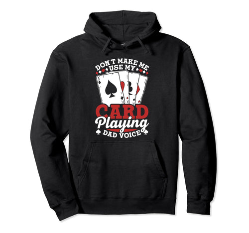 Dont Make Me Use My Card Playing Dad Hoodie - Novelty Apparel Men Women - T-Shirt, Sweatshirt, Hoodie