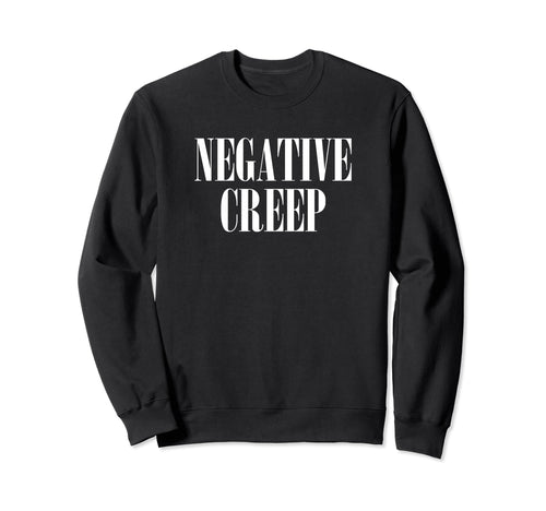Negative Creep Funny 90S Music Sweatshirt - Aesthetic Graphic for Adults - T-Shirt, Sweatshirt, Hoodie