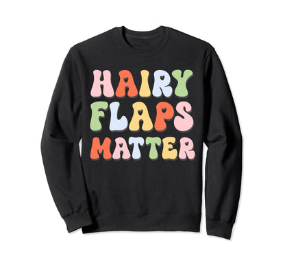 Hairy Flaps Matter Boho Inappropriate Sweatshirt - Unique Graphic Unisex - T-Shirt, Sweatshirt, Hoodie