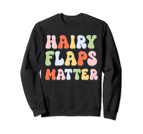 Hairy Flaps Matter Boho Inappropriate Sweatshirt - Unique Graphic Unisex - T-Shirt, Sweatshirt, Hoodie