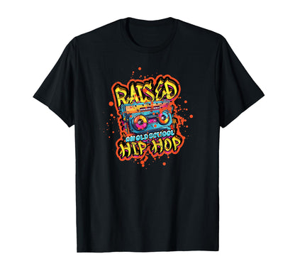 Raised Old School Hip Hop Music T-Shirt - Casual Everyday Wear Unisex - T-Shirt, Sweatshirt, Hoodie