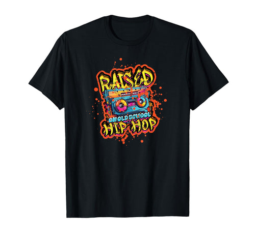 Raised Old School Hip Hop Music T-Shirt - Casual Everyday Wear Unisex - T-Shirt, Sweatshirt, Hoodie
