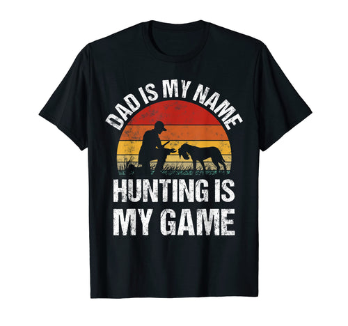 Dad Is My Name Hunting Is My Game T-Shirt - Casual Everyday Wear Unisex - T-Shirt, Sweatshirt, Hoodie