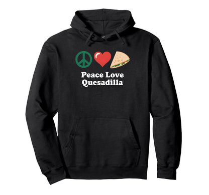Peace Love Quesadilla Hoodie - Minimalist Print Unisex - T-Shirt, Sweatshirt, Hoodie