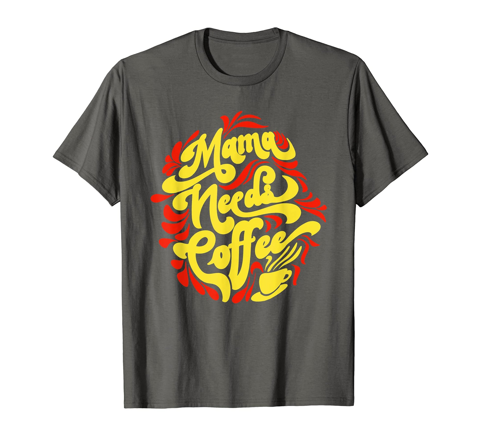 Mama Needs Coffee Funny Cafe Lover T-Shirt - Trendy Graphic Men Women - T-Shirt, Sweatshirt, Hoodie