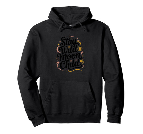 Stay Wild Moon Child Celestial Boho Hoodie - Streetwear Style Men Women - T-Shirt, Sweatshirt, Hoodie