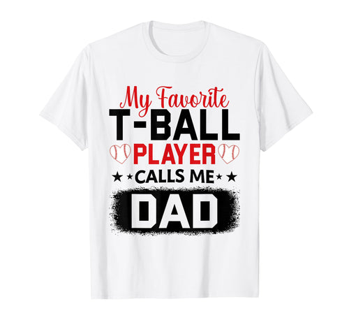 My Favorite T Ball Player Calls Me Dad T-Shirt - Aesthetic Graphic Unisex - T-Shirt, Sweatshirt, Hoodie