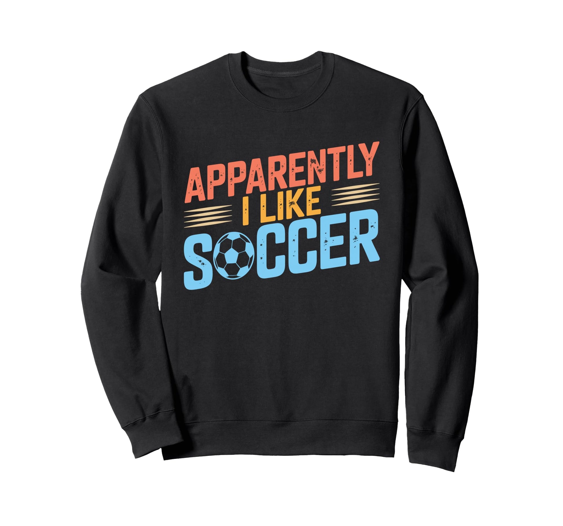 Apparently I Like Soccer Season Funny Sweatshirt - Graphic Print Men Women - T-Shirt, Sweatshirt, Hoodie