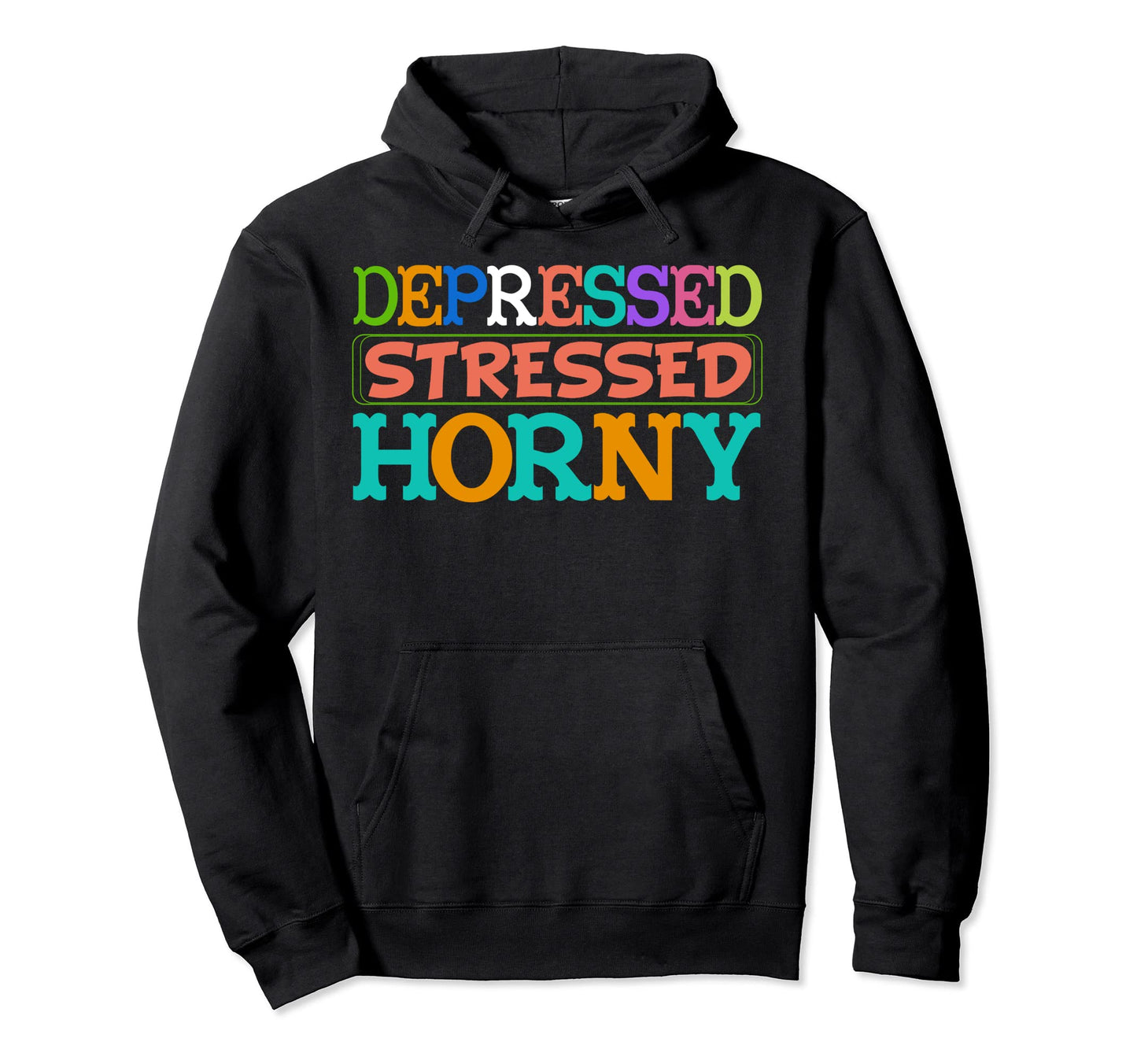 Depressed Stressed Horny Single Life Hoodie - Minimalist Print Men Women - T-Shirt, Sweatshirt, Hoodie