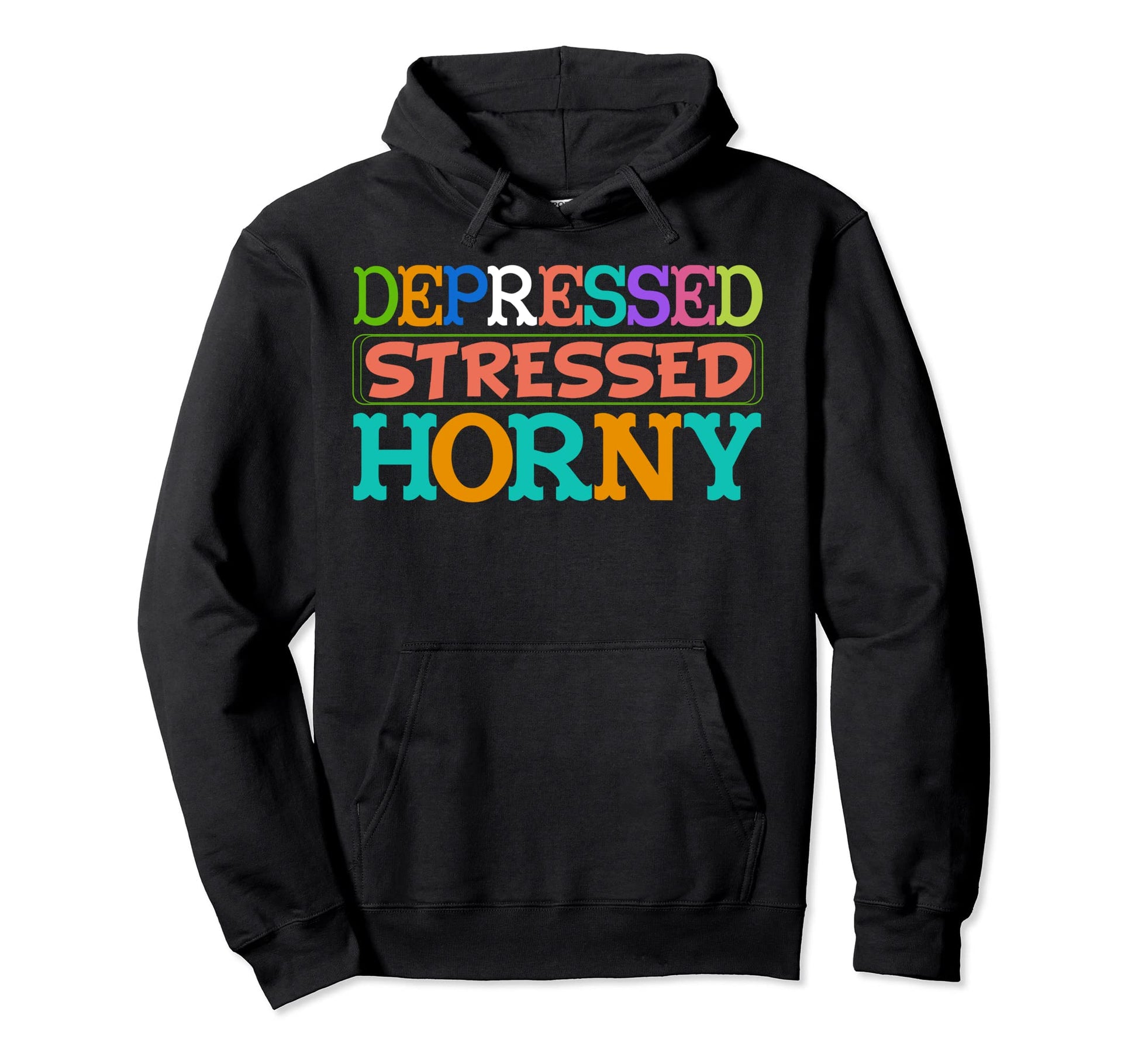 Depressed Stressed Horny Single Life Hoodie - Minimalist Print Men Women - T-Shirt, Sweatshirt, Hoodie