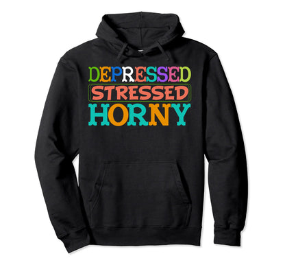 Depressed Stressed Horny Single Life Hoodie - Minimalist Print Men Women - T-Shirt, Sweatshirt, Hoodie