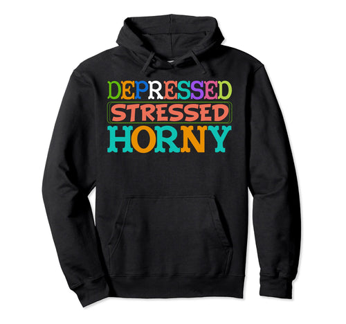 Depressed Stressed Horny Single Life Hoodie - Minimalist Print Men Women - T-Shirt, Sweatshirt, Hoodie