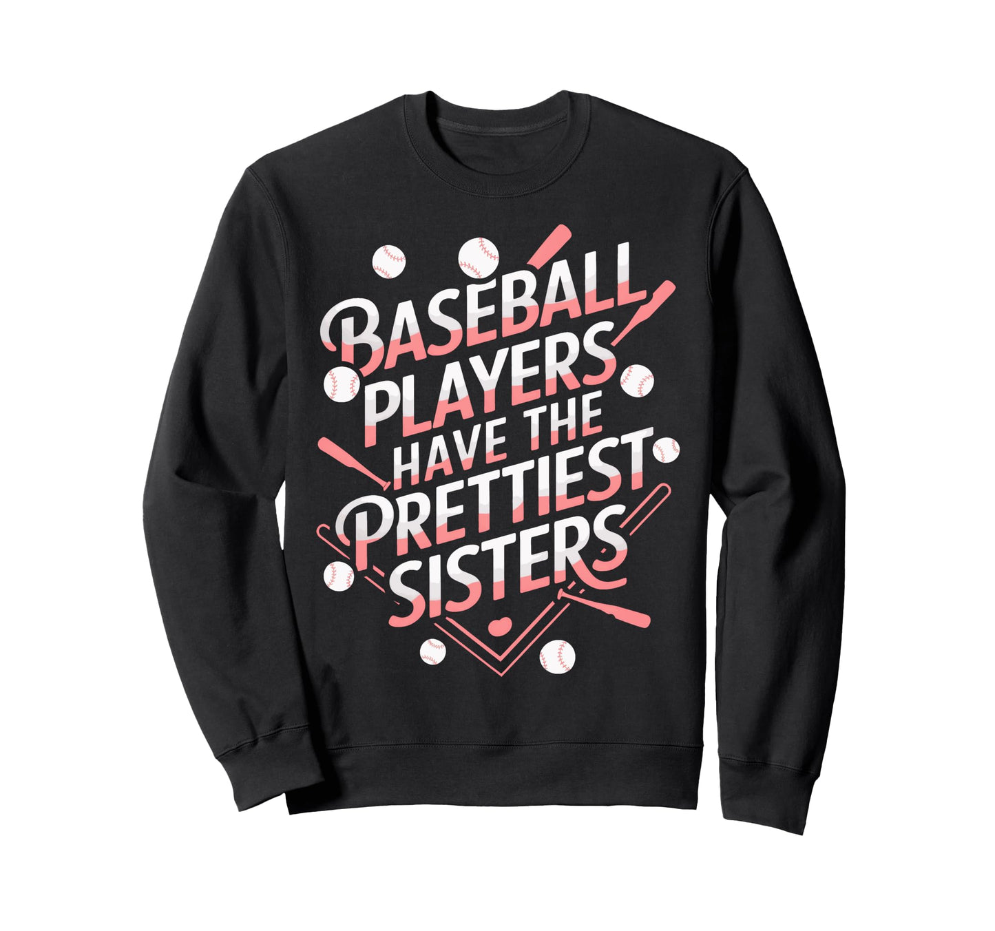 Baseball Sister Baseball Players Have Sweatshirt - Graphic Print Men Women - T-Shirt, Sweatshirt, Hoodie