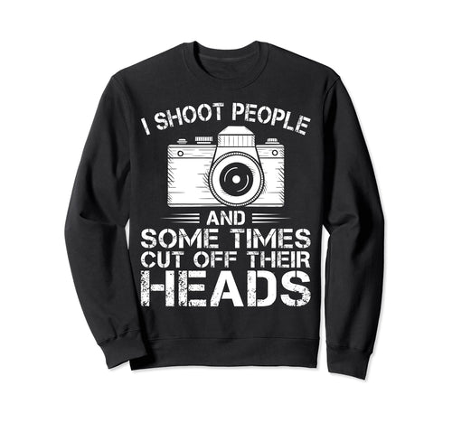 I Shoot People Funny Sweatshirt - Casual Everyday Wear Men Women - T-Shirt, Sweatshirt, Hoodie