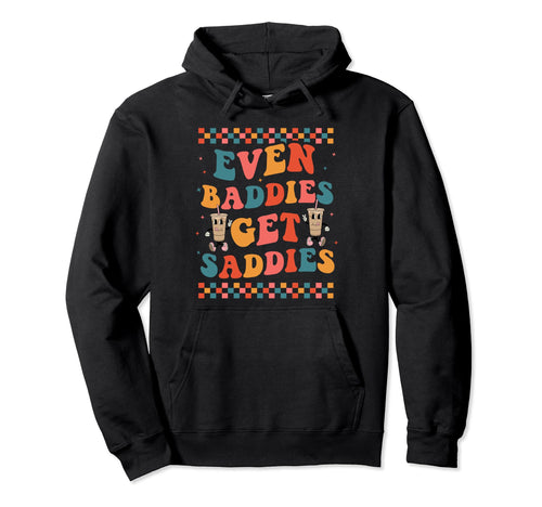 Even Baddies Get Saddies Trendy Boho Hoodie - Minimalist Print for Adults - T-Shirt, Sweatshirt, Hoodie