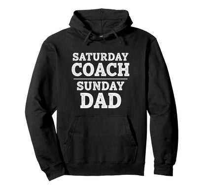 Saturday Coach Sunday Dad Funny Sports Hoodie - Novelty Apparel Unisex - T-Shirt, Sweatshirt, Hoodie