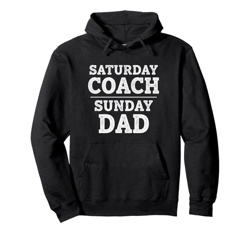 Saturday Coach Sunday Dad Funny Sports Hoodie - Novelty Apparel Unisex - T-Shirt, Sweatshirt, Hoodie