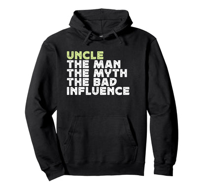 Uncle Myth Bad Influence Funny Uncle Hoodie - Graphic Print Unisex - T-Shirt, Sweatshirt, Hoodie