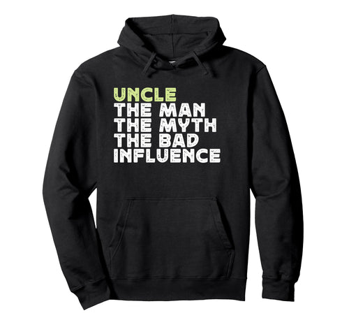 Uncle Myth Bad Influence Funny Uncle Hoodie - Graphic Print Unisex - T-Shirt, Sweatshirt, Hoodie