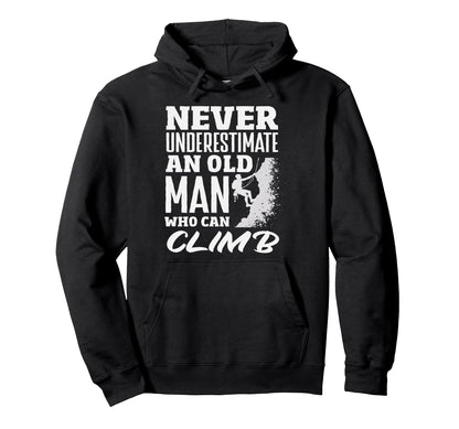 Never Underestimate Old Who Can Climb Hoodie - Unique Graphic Men Women - T-Shirt, Sweatshirt, Hoodie