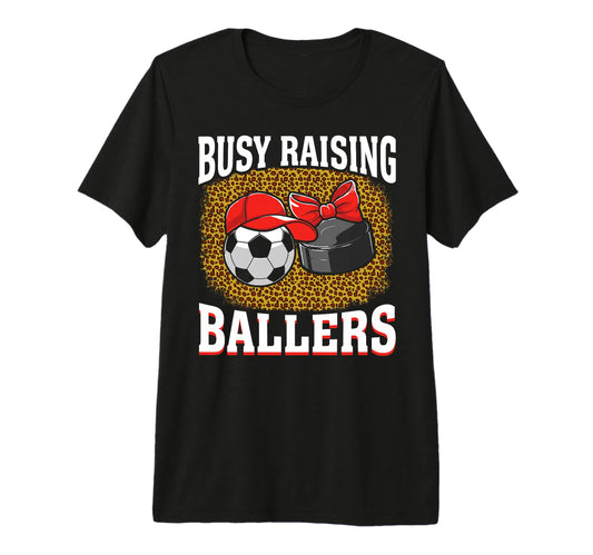Busy Raising Ballers Soccer Hockey Mom T-Shirt - Trendy Graphic Unisex - T-Shirt, Sweatshirt, Hoodie