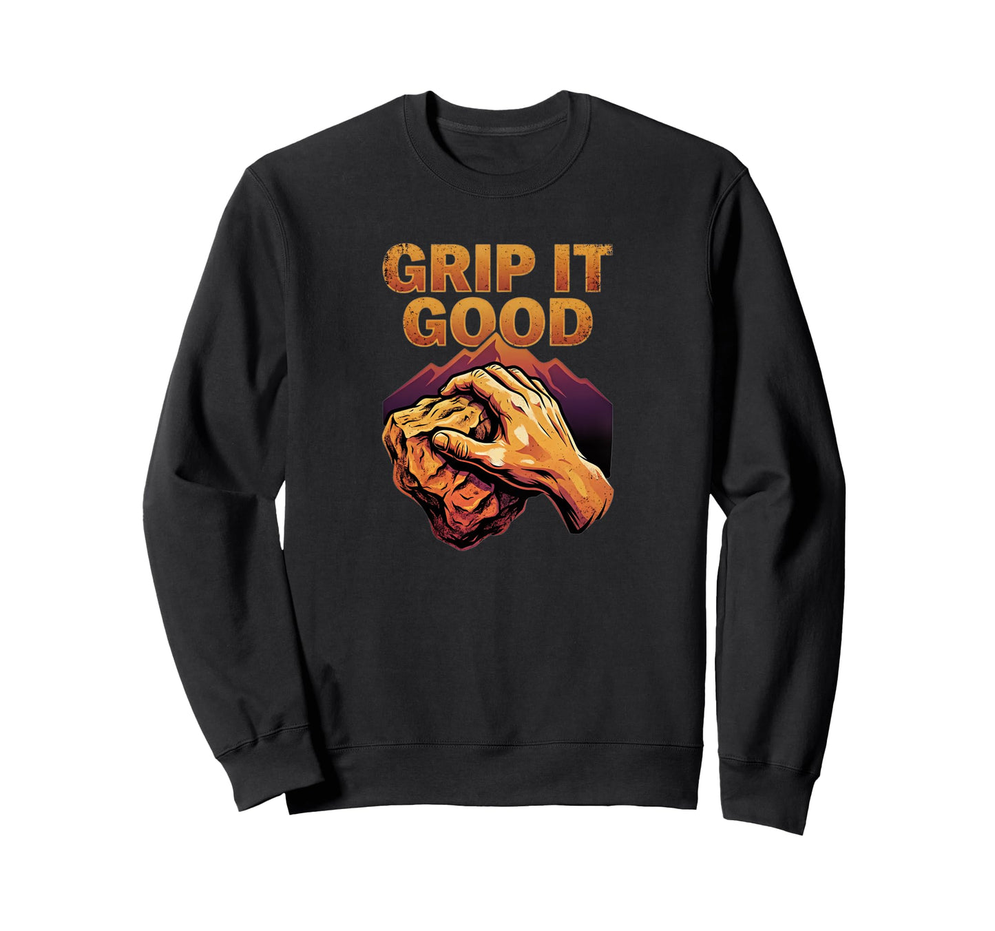 Grip It Good Rock Climbing Bouldering Sweatshirt - Custom Art Print Unisex - T-Shirt, Sweatshirt, Hoodie